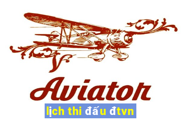 lịch thi đấu đtvn