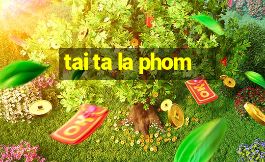 tai ta la phom