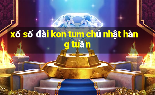 xổ số đài kon tum chủ nhật hàng tuần