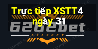 Trực tiếp XSTT4 ngày 31