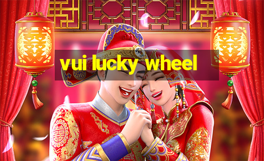 vui lucky wheel