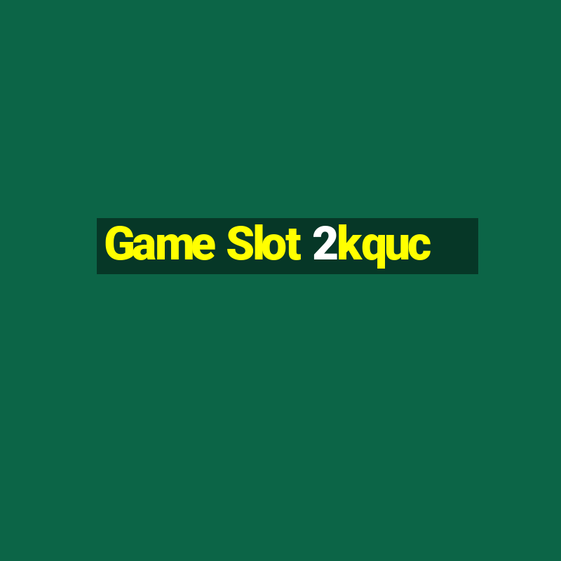 Game Slot 2kquc