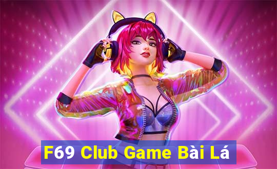 F69 Club Game Bài Lá