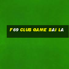 F69 Club Game Bài Lá