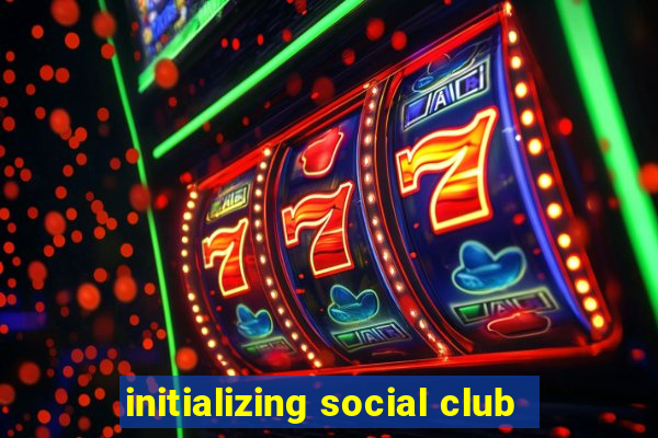 initializing social club