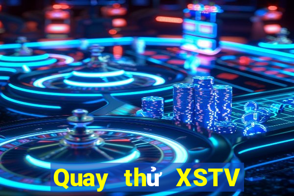 Quay thử XSTV ngày 6