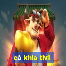 cà khia tivi