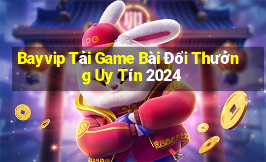 Bayvip Tải Game Bài Đổi Thưởng Uy Tín 2024