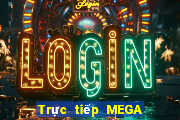 Trực tiếp MEGA 6 45 ngày 2