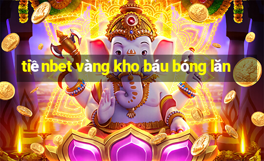 tiềnbet vàng kho báu bóng lăn