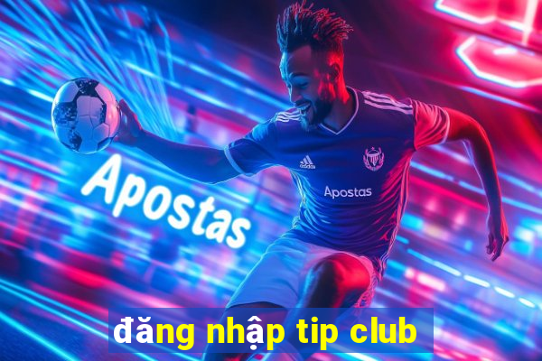 đăng nhập tip club