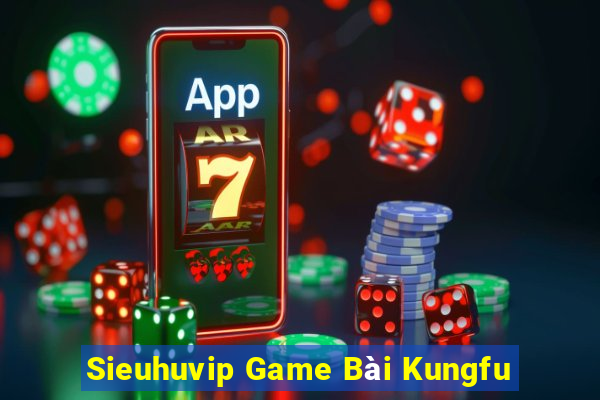 Sieuhuvip Game Bài Kungfu