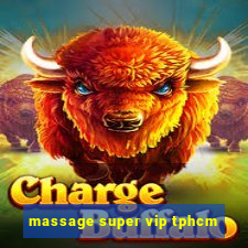 massage super vip tphcm