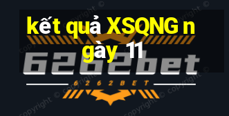 kết quả XSQNG ngày 11