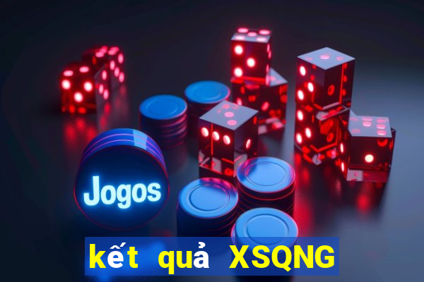 kết quả XSQNG ngày 11