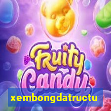 xembongdatructuyen