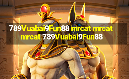 789Vuabai9Fun88 mrcat mrcatmrcat 789Vuabai9Fun88