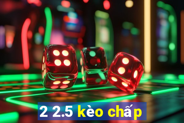 2 2.5 kèo chấp