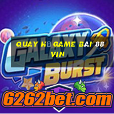 Quay Hủ Game Bài 88Vin