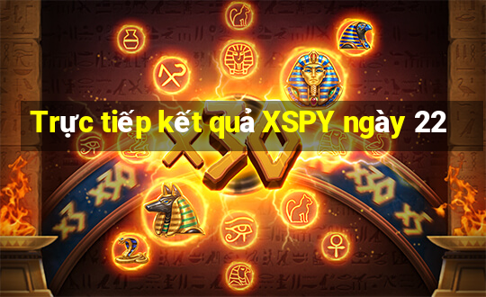 Trực tiếp kết quả XSPY ngày 22