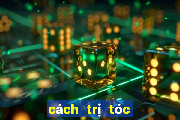 cách trị tóc dầu bết dính