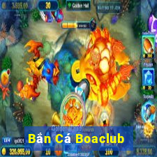 Bắn Cá Boaclub