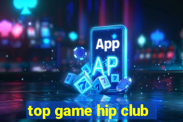 top game hip club