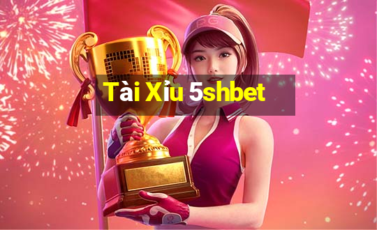 Tài Xỉu 5shbet