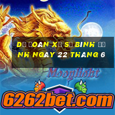 dự đoán xổ số bình định ngày 22 tháng 6