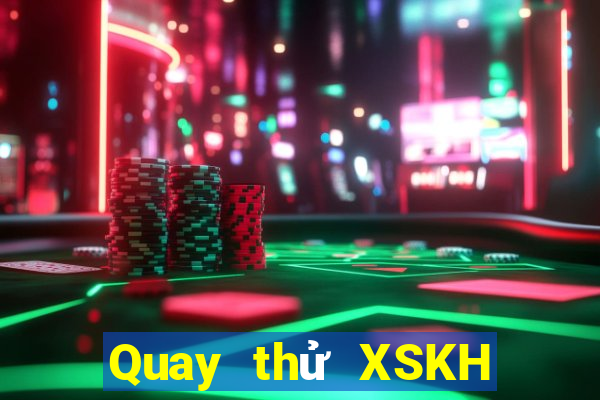 Quay thử XSKH ngày 5