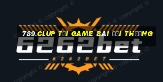 789.Clup Tải Game Bài Đổi Thưởng