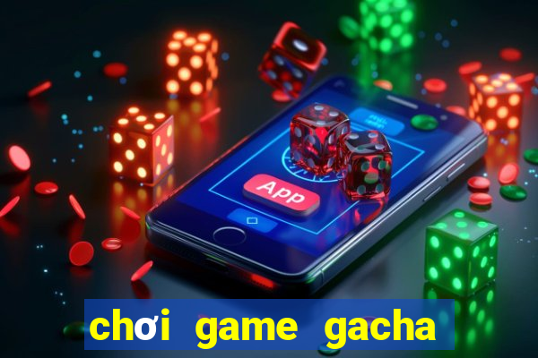 chơi game gacha club miễn phí