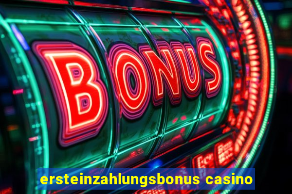 ersteinzahlungsbonus casino