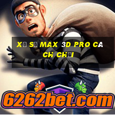 xổ số max 3d pro cách chơi