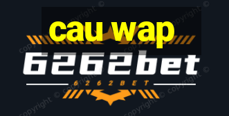 cau wap