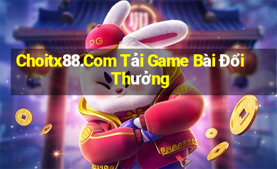 Choitx88.Com Tải Game Bài Đổi Thưởng