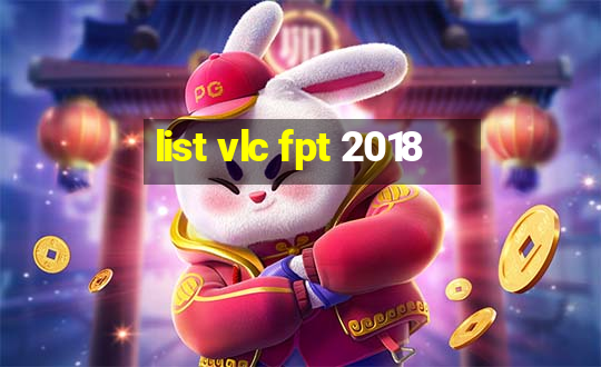 list vlc fpt 2018