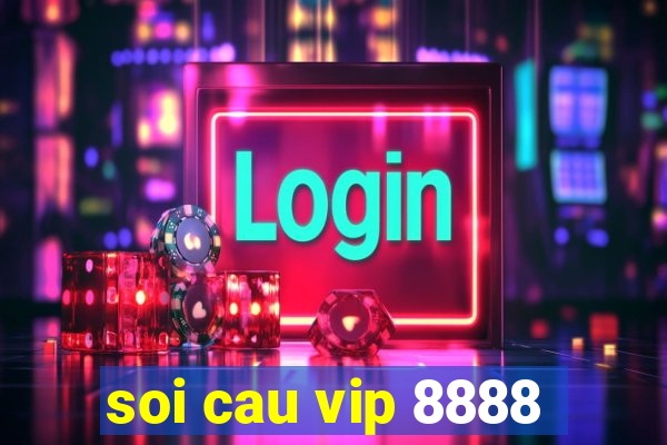 soi cau vip 8888