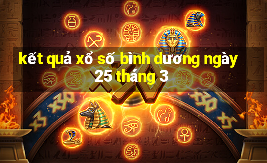 kết quả xổ số bình dương ngày 25 tháng 3