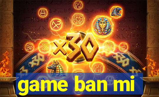 game ban mi