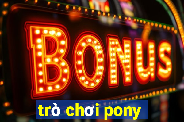 trò chơi pony