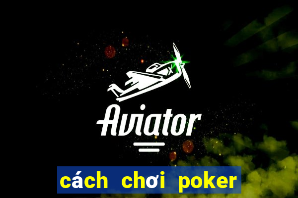 cách chơi poker đơn giản