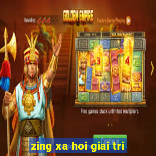 zing xa hoi giai tri