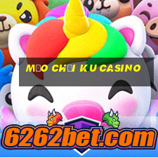 mẹo chơi ku casino