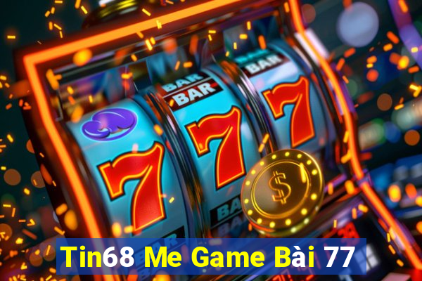 Tin68 Me Game Bài 77