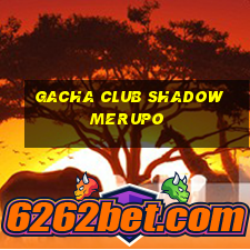 gacha club shadow merupo