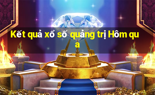 Kết quả xổ số quảng trị Hôm qua