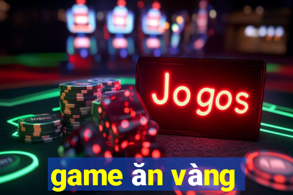 game ăn vàng