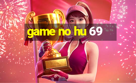 game no hu 69