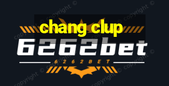 chang clup